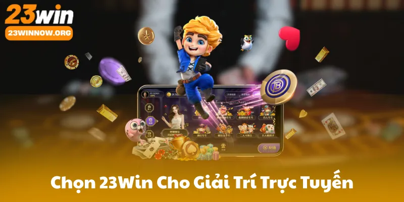 Tại Sao Nên Chọn 23Win Cho Giải Trí Trực Tuyến?